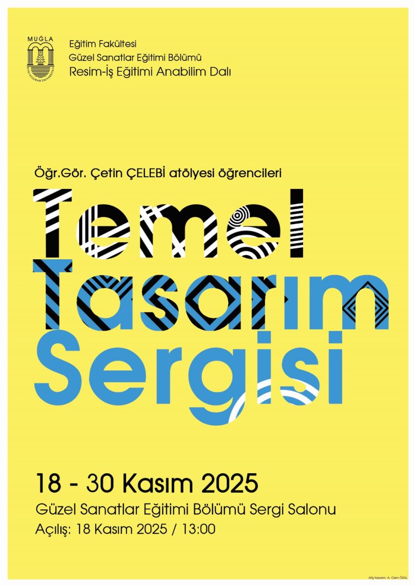 Temel Tasarım Sergisi Afişi, Tarih: 18 Kasım 2025 , Yer: Güzel Sanatlar Eğitimi Bölümü Sergi Salonu, Öğr. Gör. Çetin Çelebi atölyesi öğrencileri